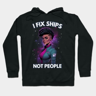 I Fix Ships, Not People - Space Engineer - Sci-Fi Hoodie